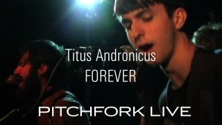 Titus Andronicus  Forever  Pitchfork Live [upl. by Fenelia969]