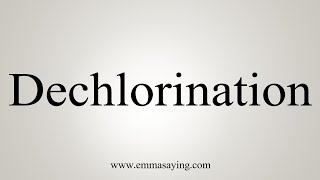 How To Say Dechlorination [upl. by Sulienroc618]