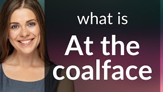 Understanding quotAt the Coalfacequot A Guide to English Idioms [upl. by Kehsihba]