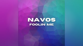 Navos  Foolin Me [upl. by Olly736]