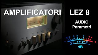 8AMPLICATORI  Parametri degli amplificatori audio [upl. by Asus]