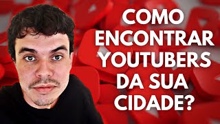 COMO ENCONTRAR YOUTUBERS DA SUA CIDADE [upl. by Vaughan396]