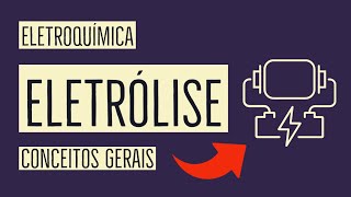 Eletrólise  Conceitos Gerais  Eletroquímica [upl. by Tertia]