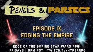 Live Star Wars RPG  Pencils amp Parsecs  Episode 9  Edging the Empire [upl. by Sauder889]