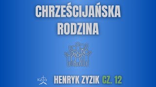 quotChrześcijańska rodzinaquot cz 12  br Henryk Zyzik [upl. by Birck]