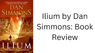 Ilium by Dan Simmons Book Review [upl. by Calv]