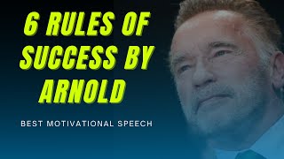 Arnold Schwarzenegger Motivation  6 Rules Of Success By Arnold  Best Motivational Video [upl. by Monetta]