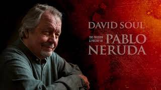 David Soul The Passion amp Poetry of Pablo Neruda [upl. by Arik]