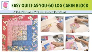 Quilt As You Go Log Cabin Quilt Square  A Tulip Square Quilting amp Sewing Tutorial [upl. by Biamonte374]