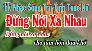 Karaoke Liên Khúc Nhạc Sống Tone Nữ  Đừng Nói Xa Nhau  Ngày Xưa Anh Nói [upl. by Ydal]