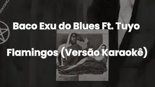 Baco Exu do Blues  Flamingos Versão Karaokê Ft Tuyo [upl. by Arretahs]