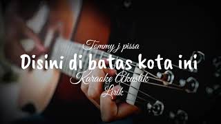 Disini dibatas kota ini  Tommy j pisa karaoke akustik Lirik [upl. by Atiner]