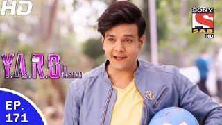 YARO Ka Tashan  यारों का टशन  Ep 171  22nd Mar 2017 [upl. by Fransisco]