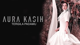 Aura Kasih  Tergila Padamu Lyric Video [upl. by Ithsav5]