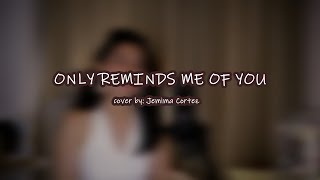 ONLY REMINDS ME OF YOU cover by Jemima Cortez [upl. by Oicnanev]