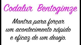 🔴 Mantras Poderosos  CODALUR BENTOGIMZE  Para Forçar um Acontecimento  Pronúncia Correta [upl. by Cherida]