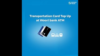 Transportation Card Top Up at Woori bank ATM mp4 [upl. by Eittel]