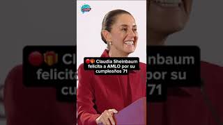 🔴🎁 Claudia Sheinbaum felicita a AMLO por su cumpleaños 71 [upl. by Naillig]