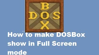 How to make DOSBox show in Full Screen mode in Windows PC [upl. by Assirroc657]