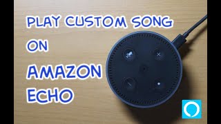 Play your custom songs on Amazon Alexa Tutorial [upl. by Nylrebmik777]