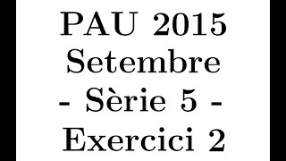 Selectivitat Matemàtiques CCSS Setembre 2015 Sèrie 5  Exercici 2 [upl. by Rawde]