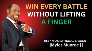 WIN EVERY BATTLE WITHOUT LIFTING A FINGER THE BEST BY MOTIVATIONAL SPEECH MYLES MUNROE [upl. by Alur]