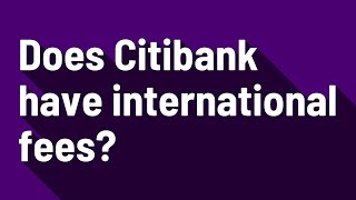 Does Citibank have international fees [upl. by Tyika]