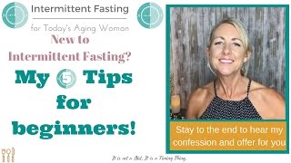 Intermittent Fasting for Todays Aging Woman  5 Tips for Beginner Intermittent Fasters [upl. by Nnaecyoj]