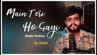 Main Teri Ho Gayi  REPLY VERSION  Aahir  Millind Gaba  ONEVER [upl. by Gromme]