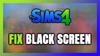 How to FIX Sims 4 Black Screen [upl. by Ecyrb554]