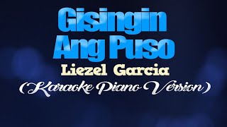 GISINGIN ANG PUSO  Liezel Garcia KARAOKE PIANO VERSION [upl. by Yenatirb]