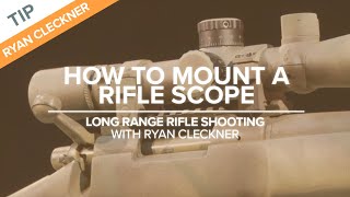 How to Mount a Rifle Scope  LongRange Rifle Shooting with Ryan Cleckner [upl. by Monie594]