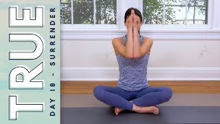 TRUE  Day 18  SURRENDER  Yoga With Adriene [upl. by Latonia576]