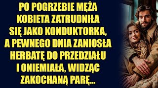 Po odejściu męża kobieta zatrudniła się jako konduktorka a pewnego dnia zaniosła herbatę do [upl. by Davenport315]