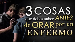 3 Cosas que debes SABER antes de ORAR por un ENFERMO [upl. by Aniara782]