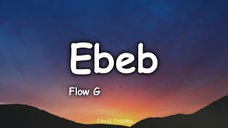 Flow G  Ebeb Lyrics [upl. by Ennovoj]