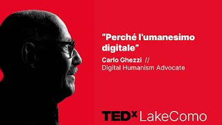 Perché l’Umanesimo Digitale  Why Digital Humanism  Carlo Ghezzi  TEDxLakeComo [upl. by Bj160]