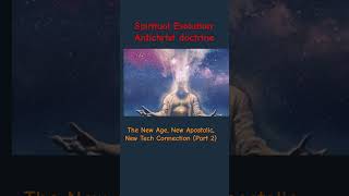 Spiritual Evolution Doctrines of Demons New Age Apostolic Tech Connection Part 2 [upl. by Rianon]