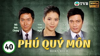 Phim TVB Phú Quý Môn Born Rich 4041  tiếng Việt  La Gia Lương Viên Vịnh Nghi Lữ Lương Vỹ2009 [upl. by Allehs]