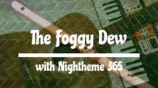 The Foggy Dew with Nightheme 365 [upl. by Enimsaj]