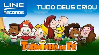 Turminha da Fé  Tudo Deus Criou [upl. by Erot]