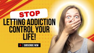 STOP Letting Addiction CONTROL Your Life [upl. by Genisia965]