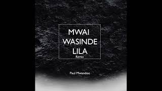 Mwai Wasinde Lila Remix Audio  Paul Mwandoe ExChief [upl. by Siul]