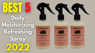 Best 5 Daily Moisturizing Refreshing Spray for Locs 2022 [upl. by Nowahs646]