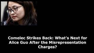 Comelec Strikes Back What’s Next for Alice Guo After the Misrepresentation Charges [upl. by Marten]