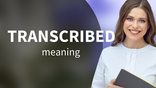 Transcribed — definition of TRANSCRIBED [upl. by Nilrac]