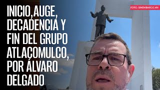 Inicio auge decadencia y fin del Grupo Atlacomulco por Álvaro Delgado [upl. by Rajewski]