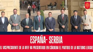 Presentado en Córdoba el EspañaSerbia de la UEFA Nations League  🔴 SEFUTBOL [upl. by Aitak903]