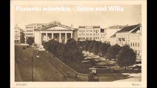 Piosenki wileńskie  Gdzie nad Wilią [upl. by Hube646]