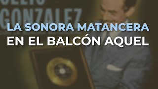 La Sonora Matancera  En el Balcón Aquel Audio Oficial [upl. by Nnaik332]